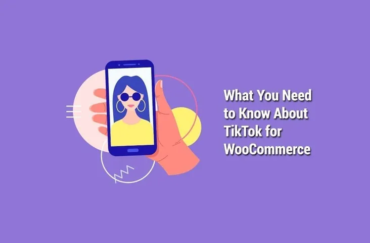 What You Need to Know About TikTok for WooCommerce