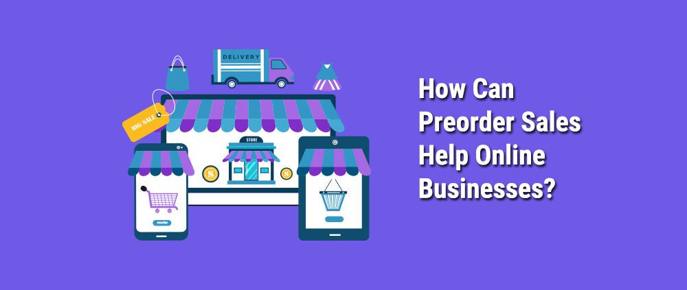 How Can Preorder Sales Help Online Businesses?