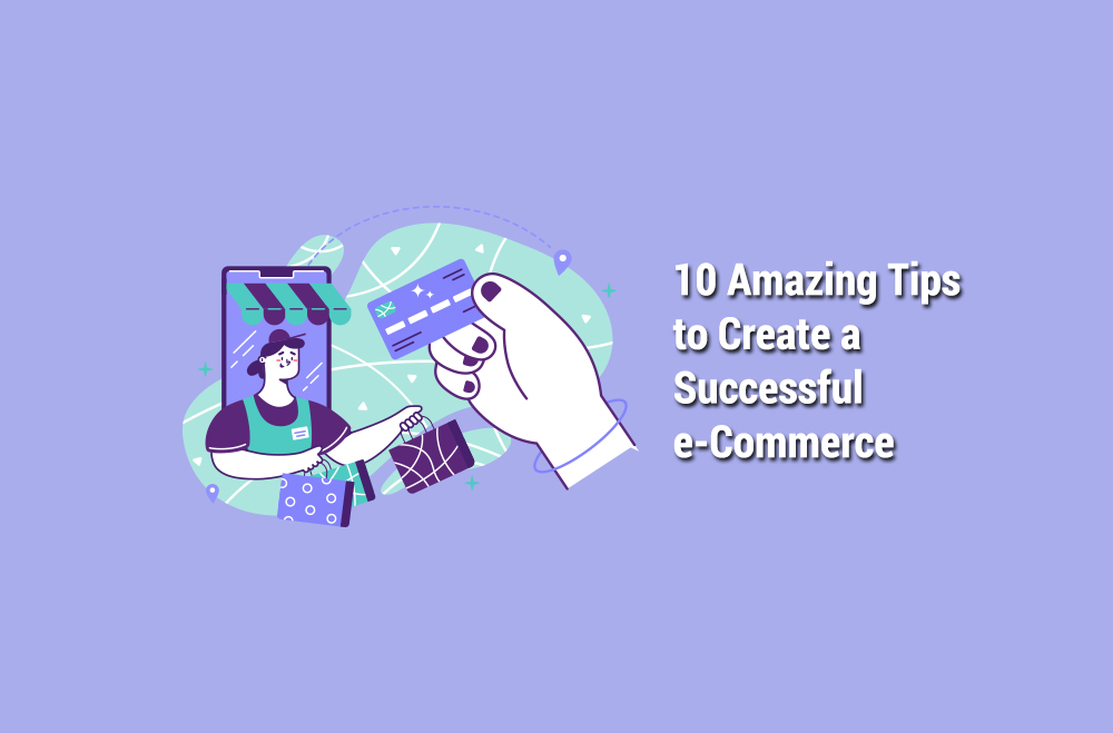 10 amazing tips to create a successful e-commerce