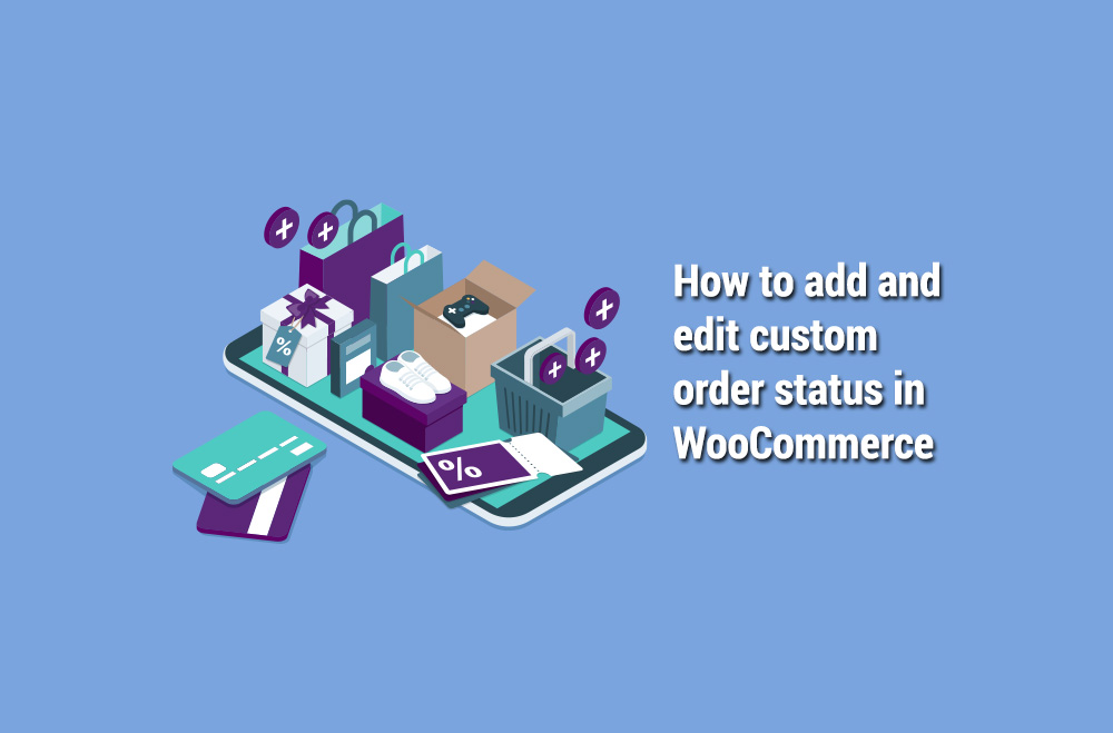 How to add and edit custom order status in WooCommerce
